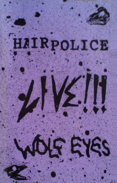 Hair Police / Wolf Eyes : Live!!! (Cass, Ltd, C80)