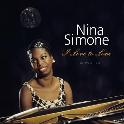 Nina Simone : I Love To Love - An EP Selection (LP, Comp)