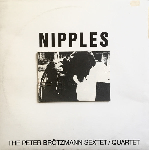 Peter Brötzmann Sextet / Peter Brötzmann Quartet : Nipples (LP, Album)