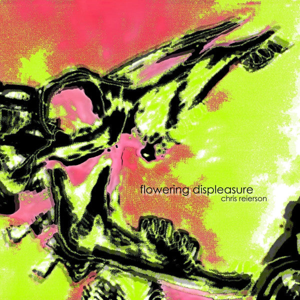 Chris Reierson : Flowering Displeasure (CDr, B/card, Ltd, Pai)