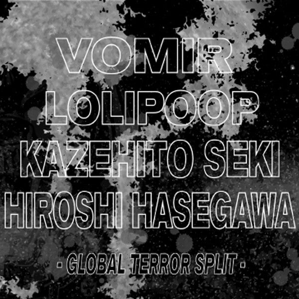 Vomir / Lolipoop / Kazehito Seki & Hiroshi Hasegawa : Global Terror Split (CD, Album, Mono, Ltd, Num)