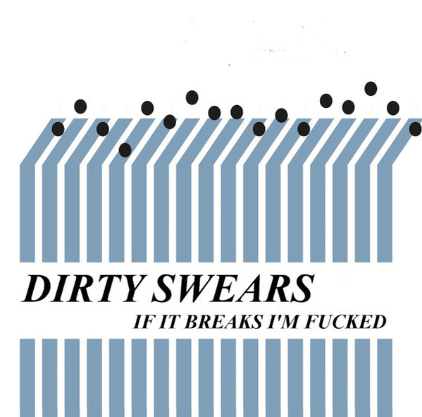 Dirty Swears : If It Breaks I'm Fucked (CDr)