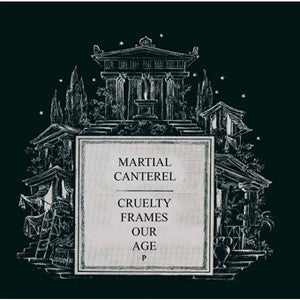 Martial Canterel : Cruelty Frames Our Age (CDr, Ltd)