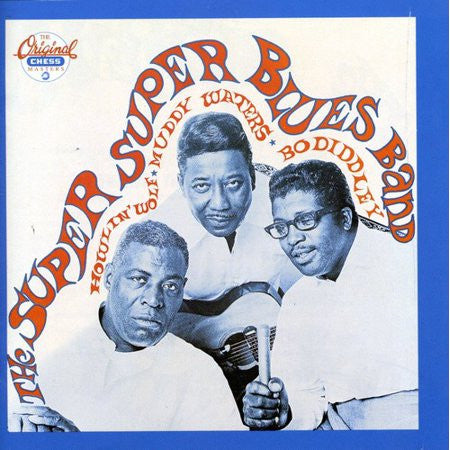 Howlin' Wolf, Muddy Waters, Bo Diddley : The Super Super Blues Band (CD, Album, RE)