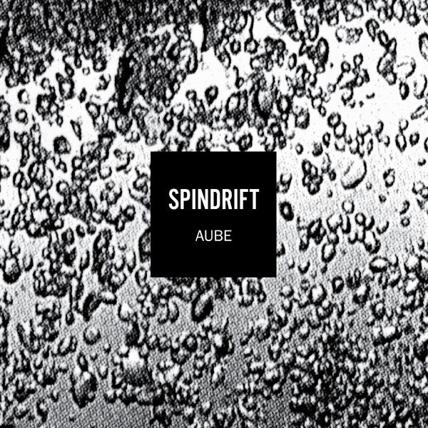 Aube : Spindrift (LP, Album, RE, RM)