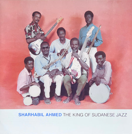 شرحبيل أحمد = Sharhabil Ahmed* : ملك الجاز السوداني = The King Of Sudanese Jazz (LP, Album, Comp, RM)