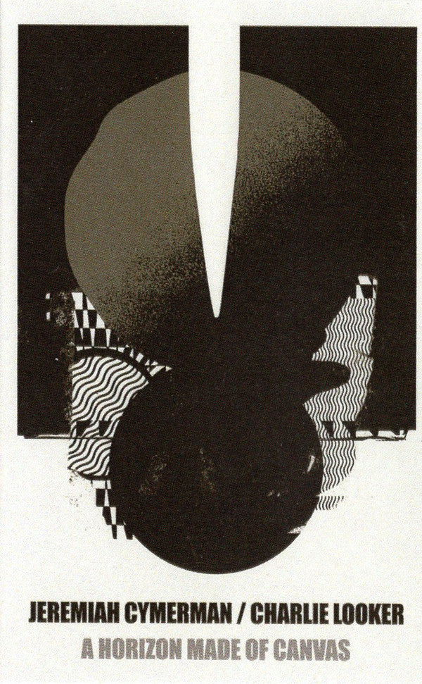 Jeremiah Cymerman / Charlie Looker : A Horizon Made Of Canvas (Cass, EP)