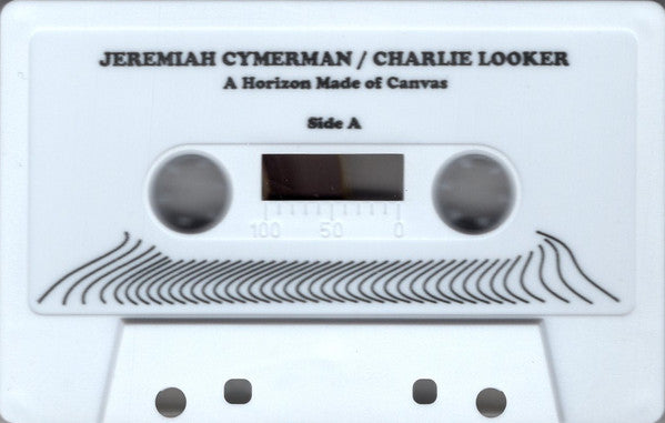 Jeremiah Cymerman / Charlie Looker : A Horizon Made Of Canvas (Cass, EP)