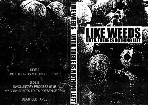 Like Weeds : Until There Is Nothing Left (Cass)