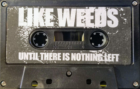 Like Weeds : Until There Is Nothing Left (Cass)