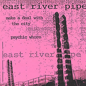 East River Pipe : Make A Deal With The City / Psychic Whore (7", Single, Pin)