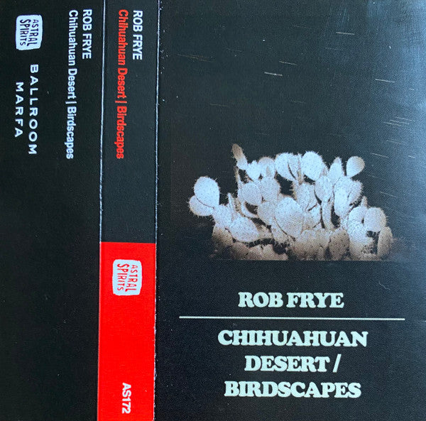 Rob Frye : Chihuahuan Desert / Birdscapes (Cass, Comp, Sil)