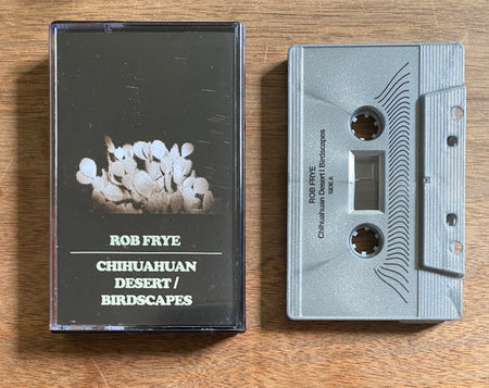 Rob Frye : Chihuahuan Desert / Birdscapes (Cass, Comp, Sil)