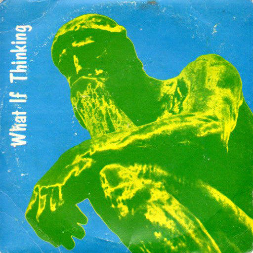 What If Thinking : What If Thinking (7")