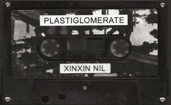 Plastiglomerate : Xinxin Nil (Cass, Album, C50)
