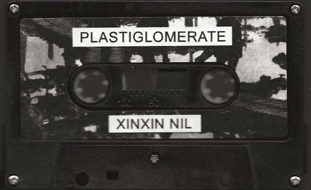 Plastiglomerate : Xinxin Nil (Cass, Album, C50)