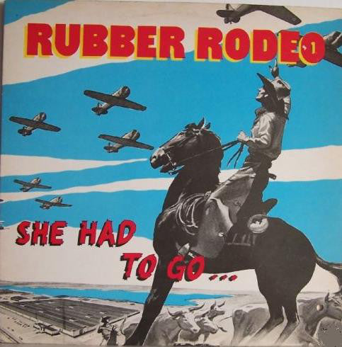 Rubber Rodeo : She Had To Go... (12", EP)