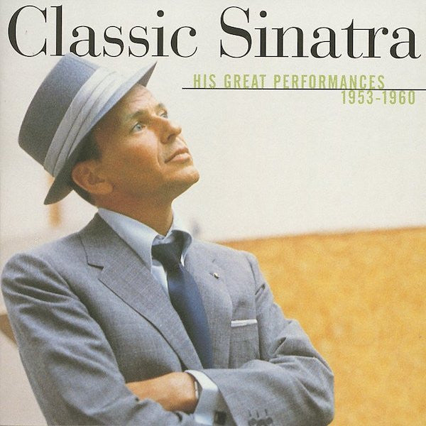 Frank Sinatra : Classic Sinatra - His Great Performances 1953-1960 (CD, Comp, Mono, RM)