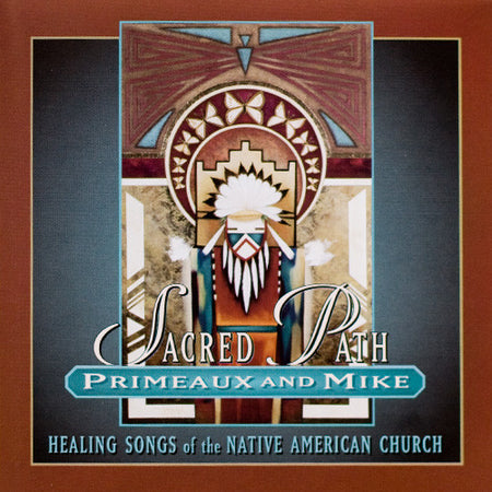 Primeaux & Mike : Sacred Path: Healing Songs Of The Native American Church (CD, Album)