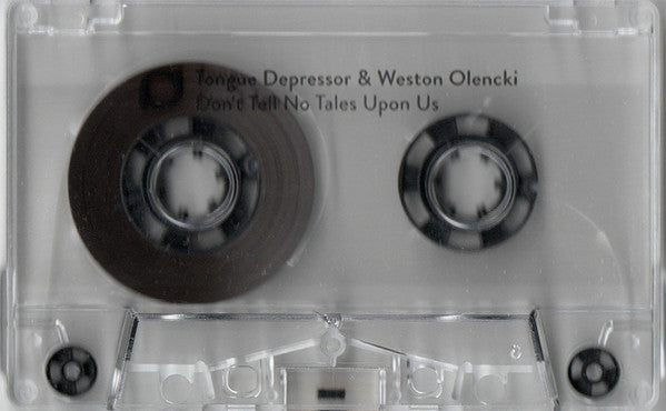 Tongue Depressor & Weston Olencki : Don't Tell No Tales Upon Us (Cass, Ltd)