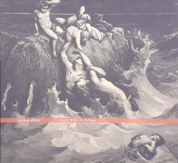 raison d'être : Après Nous Le Déluge (LP, Ltd, RE, RM)