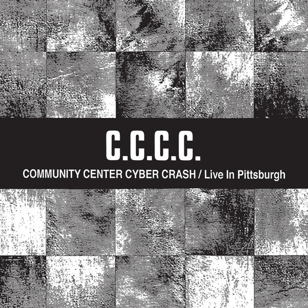 C.C.C.C. : Community Center Cyber Crash / Live In Pittsburgh (CD, Album, RE, RM)