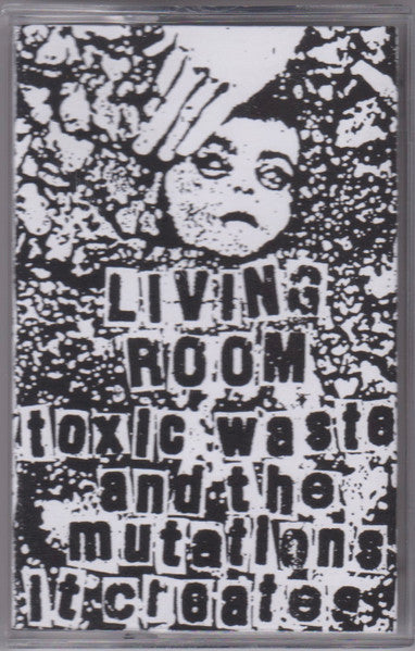 Living Room (12) : Toxic Waste And The Mutations It Creates  (Cass, C34)