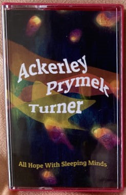 Jessica Ackerley, Chaz Prymek, Nicholas Turner (2) : All Hope With Sleeping Minds (Cass, Album, Ltd)