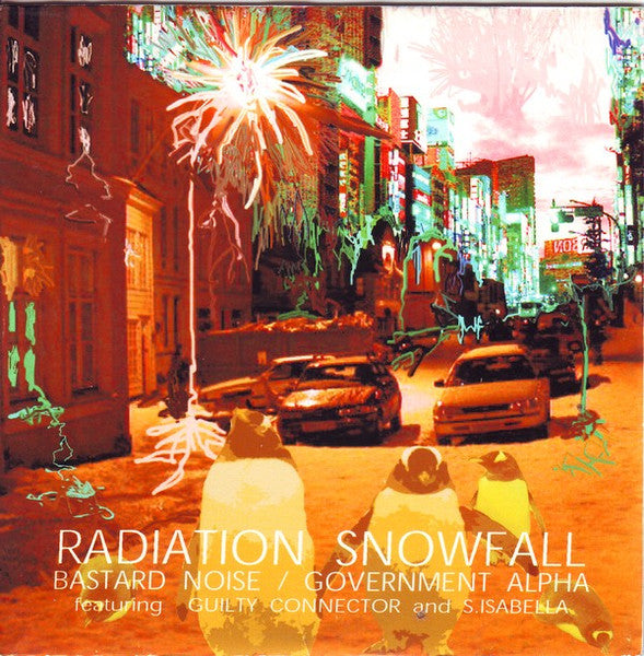 Bastard Noise / Government Alpha featuring Guilty Connector and S.Isabella : Radiation Snowfall (CDr)