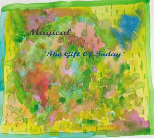 Magical : The Gift Of Today (CDr, Album)