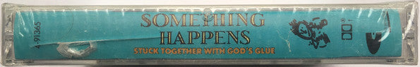 Something Happens : Stuck Together With God's Glue (Cass, Album)