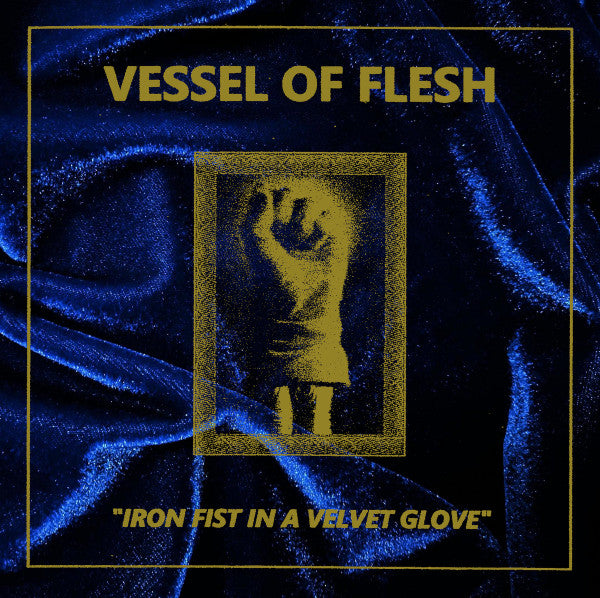 Vessel of Flesh : Iron Fist In A Velvet Glove (CD, Album)
