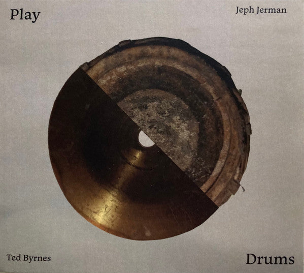 Ted Byrnes And Jeph Jerman : Play Drums (CD, Album, Ltd)