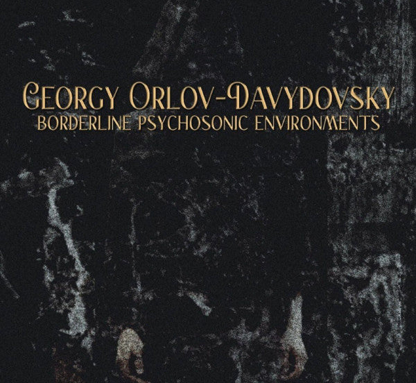 Georgy Orlov-Davydovsky : Borderline Psychosonic Environments (CDr, Album)