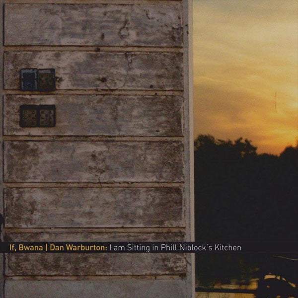 If, Bwana | Dan Warburton : I Am Sitting In Phill Niblock's Kitchen (CD, Album)
