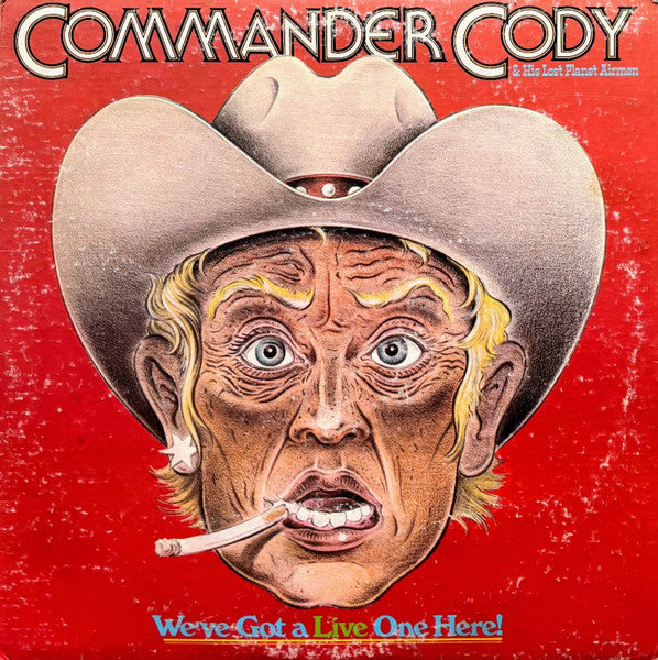 Commander Cody And His Lost Planet Airmen : We've Got A Live One Here! (2xLP, Album, Jac)