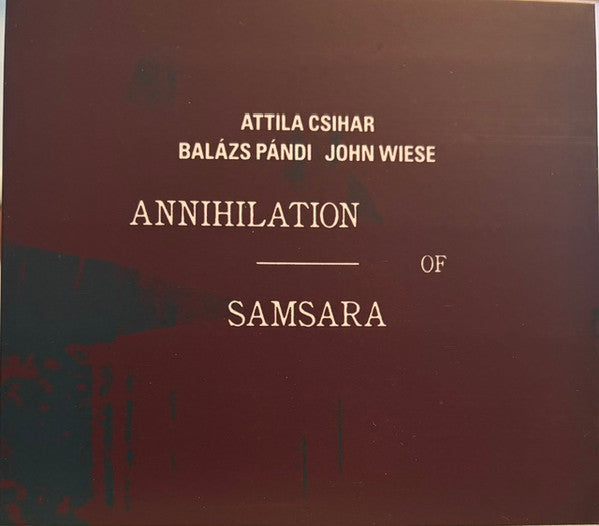 Attila Csihar, Balázs Pándi, John Wiese : Annihilation Of Samsara (CD, Album)