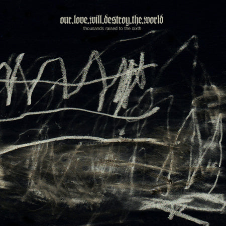 Our Love Will Destroy The World : Thousands Raised To The Sixth (2xCD, Album, Ltd)