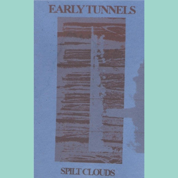 Early Tunnels : Spilt Clouds (Cass)