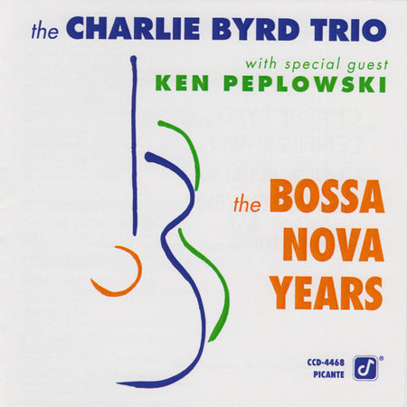 Charlie Byrd Trio With Special Guest Ken Peplowski : The Bossa Nova Years (CD, Album, RE, Dis)