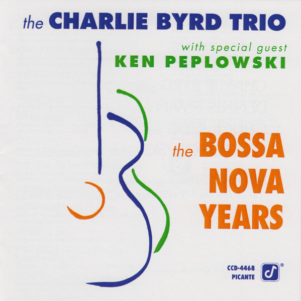 Charlie Byrd Trio With Special Guest Ken Peplowski : The Bossa Nova Years (CD, Album, RE, Dis)
