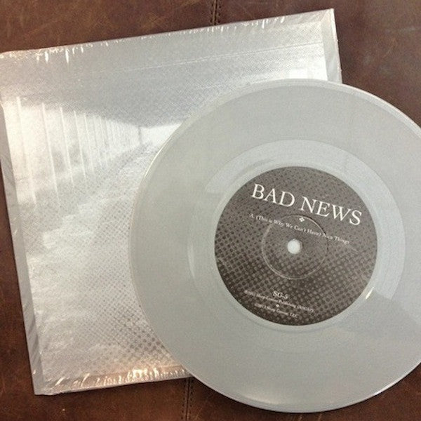 Bad News (11) : (This is Why We Can't Have) Nice Things (7", sil)