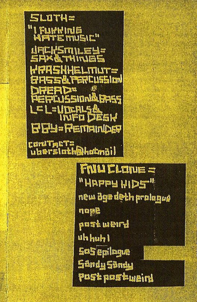 Sloth (6) / FNU* : I Fukking Hate Music / Happy Kids (Cass, Ltd, Yel)
