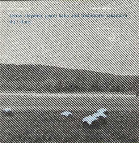 Tetuzi Akiyama, Jason Kahn And Toshimaru Nakamura : IHJ / Ftarri (CD, Album, Ltd, Num)