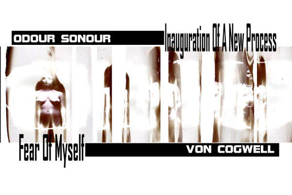 Von Cogwell / Odour Sonour : Fear Of Myself / Inauguration Of A New Process (Cass, EP, Spl)