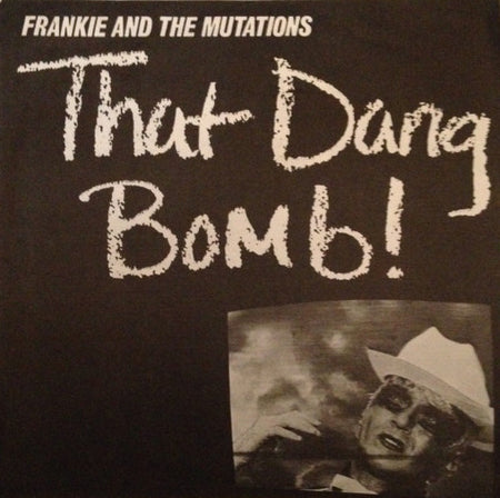 Frankie and the Mutations : That Dang Bomb! (7")