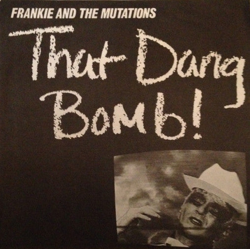 Frankie and the Mutations : That Dang Bomb! (7")