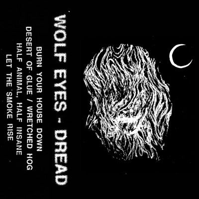 Wolf Eyes : Dread (Cass, Album, RE)