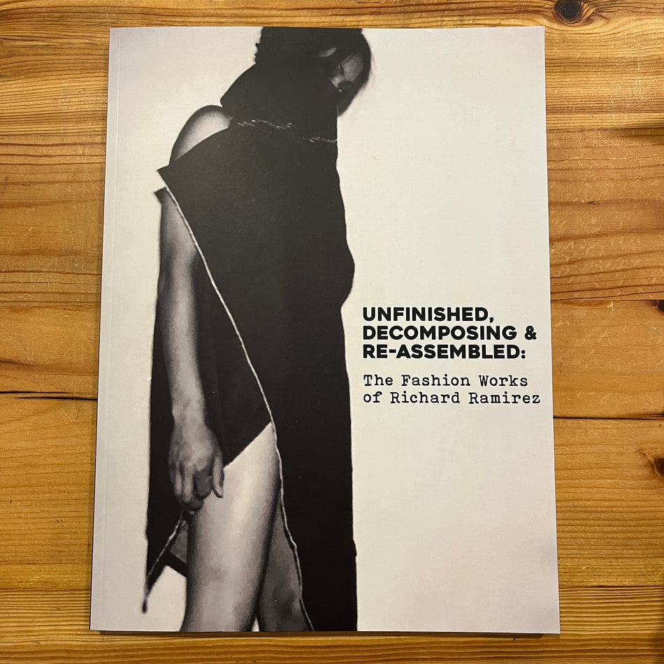 Unfinished, Decomposing & Re-Assembled: The Fashion Works Of Richard Ramirez