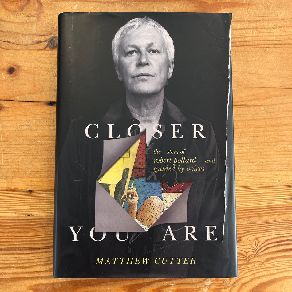 Closer You Are: The Story Of Robert Pollard And Guided By Voices hardback book (used)